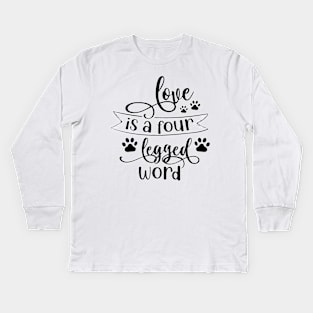 Love is a four legged Word Kids Long Sleeve T-Shirt